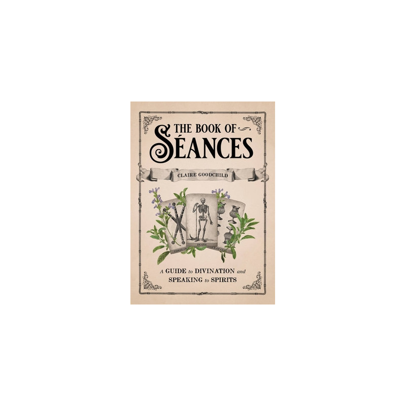 The Book of S�ances: A Guide to Divination and Speaking to Spirits