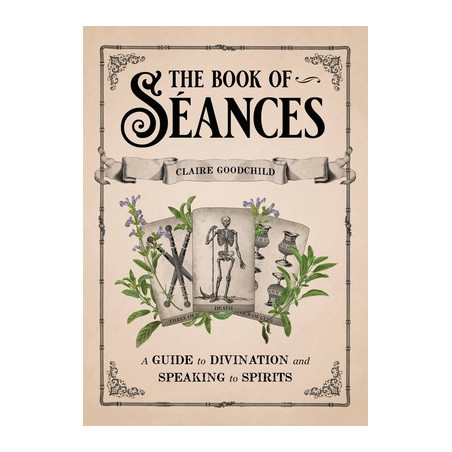 The Book of S�ances: A Guide to Divination and Speaking to Spirits