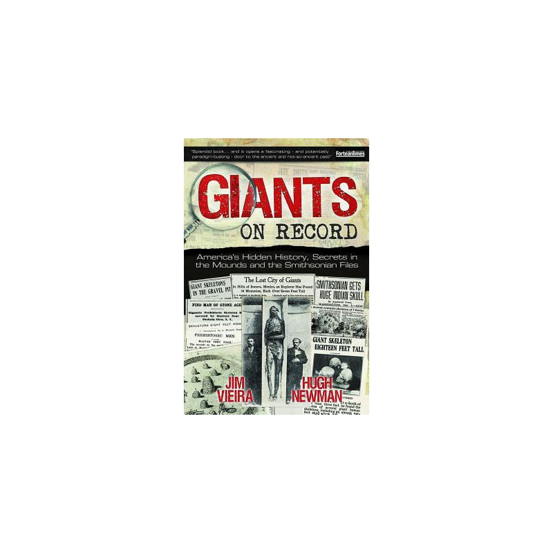 Giants on Record: America's Hidden History, Secrets in the Mounds and the Smithsonian Files