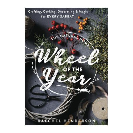 The Natural Home Wheel of the Year: Crafting, Cooking, Decorating  Magic for Every Sabbat