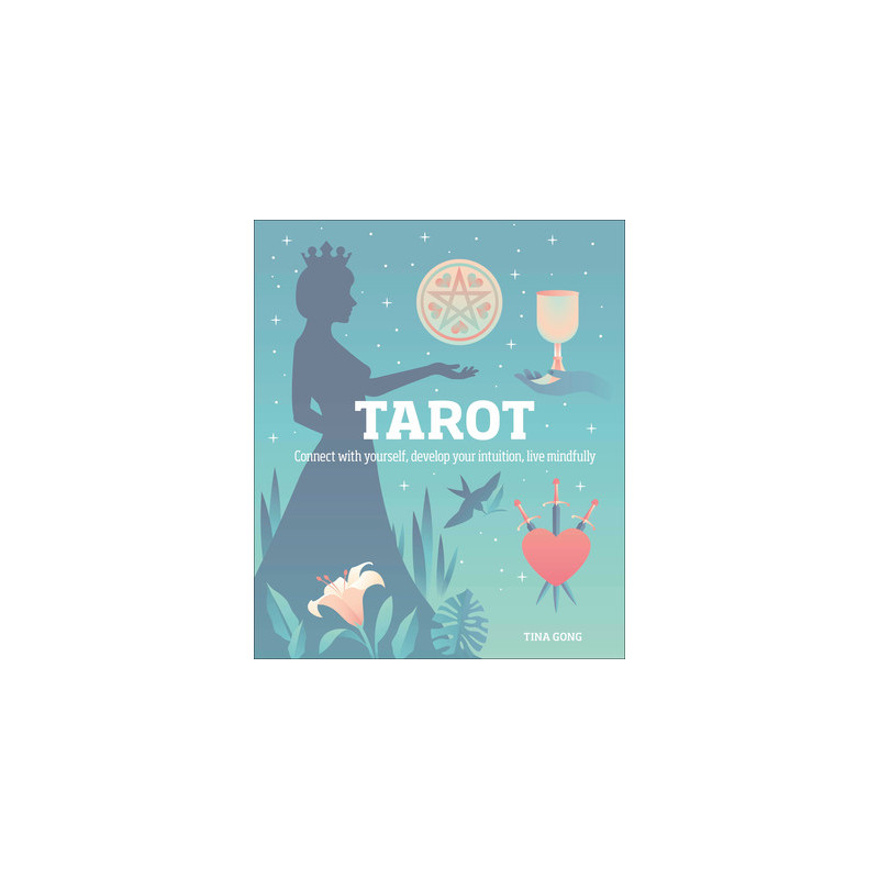 Tarot: Connect with Yourself, Develop Your Intuition, Live Mindfully