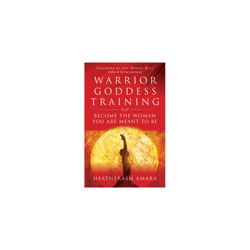 Warrior Goddess Training: Become the Woman You Are Meant to Be