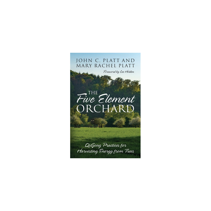 The Five Element Orchard: QiGong Practices for Harvesting Energy from Trees