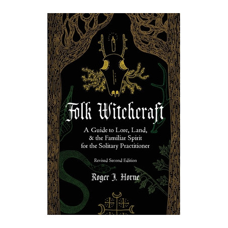 Folk Witchcraft: A Guide to Lore, Land, and the Familiar Spirit for the Solitary Practitioner