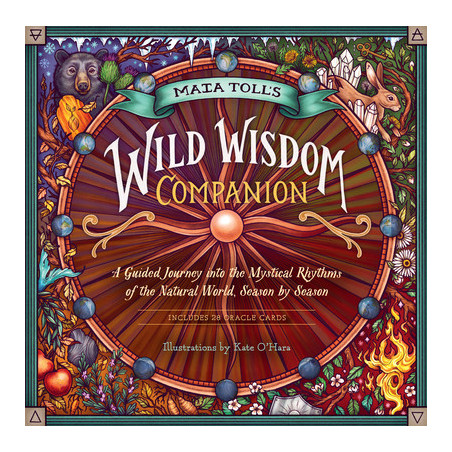 Maia Toll's Wild Wisdom Companion: A Guided Journey Into the Mystical Rhythms of the Natural World, Season by Season