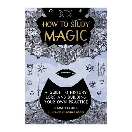 How to Study Magic: A Guide to History, Lore, and Building Your Own Practice