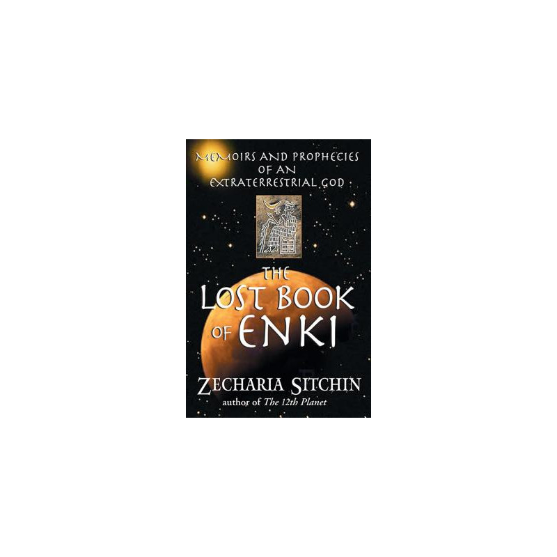 The Lost Book of Enki: Memoirs and Prophecies of an Extraterrestrial God