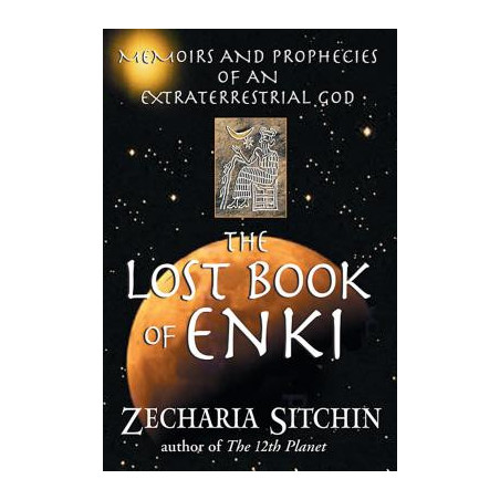 The Lost Book of Enki: Memoirs and Prophecies of an Extraterrestrial God