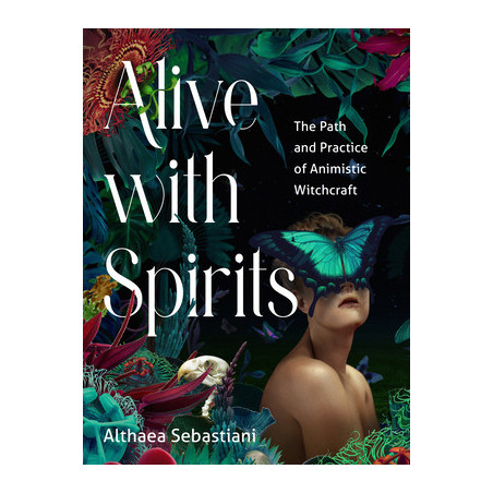 Alive with Spirits: The Path and Practice of Animistic Witchcraft