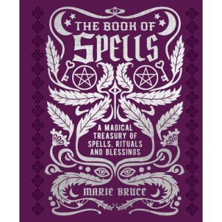 The Book of Spells: A Magical Treasury of Spells, Rituals and Blessings