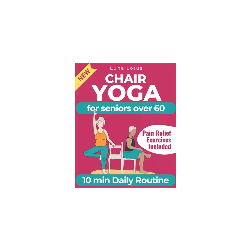 Chair Yoga for Seniors Over 60: A Guide to Revitalize Mind  Body with Gentle Exercise