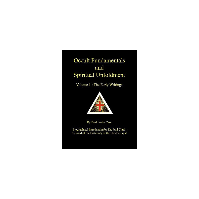 Occult Fundamentals and Spiritual Unfoldment - Volume 1: The Early Writings