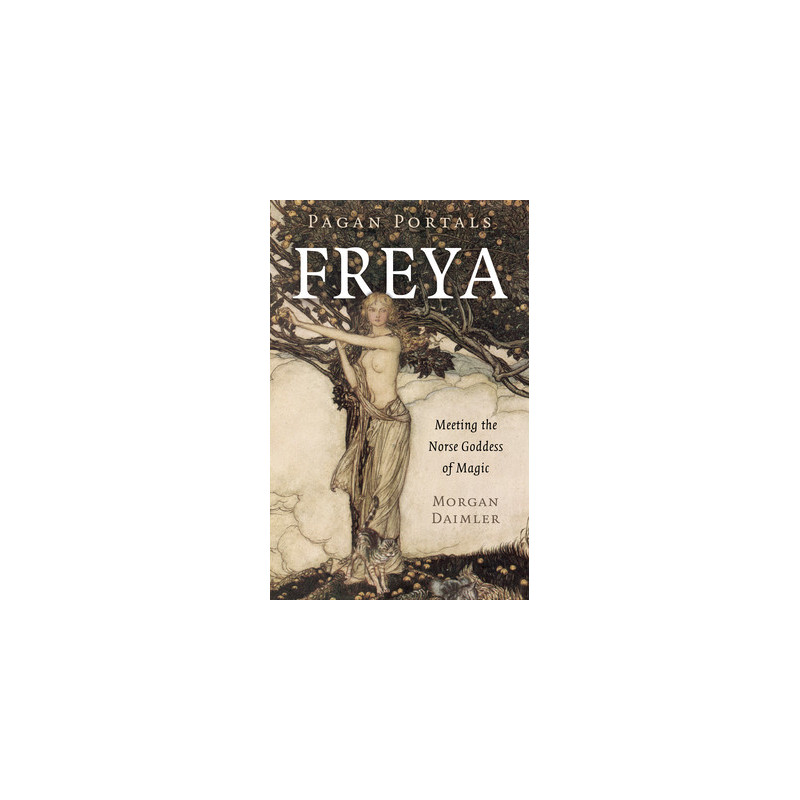 Pagan Portals - Freya: Meeting the Norse Goddess of Magic