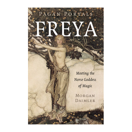 Pagan Portals - Freya: Meeting the Norse Goddess of Magic