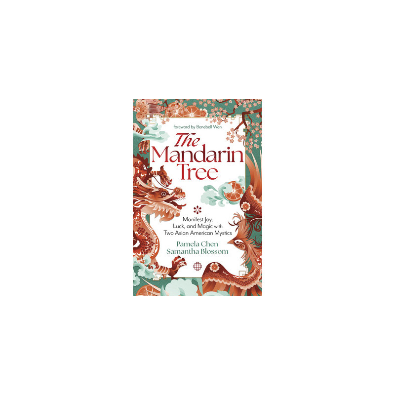 The Mandarin Tree: Manifest Joy, Luck, and Magic with Two Asian American Mystics