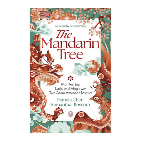 The Mandarin Tree: Manifest Joy, Luck, and Magic with Two Asian American Mystics