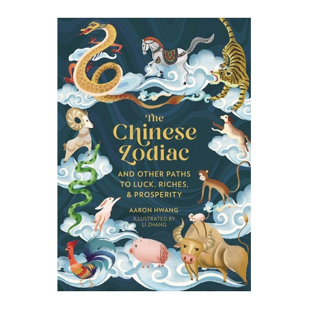 The Chinese Zodiac: And Other Paths to Luck, Riches  Prosperity