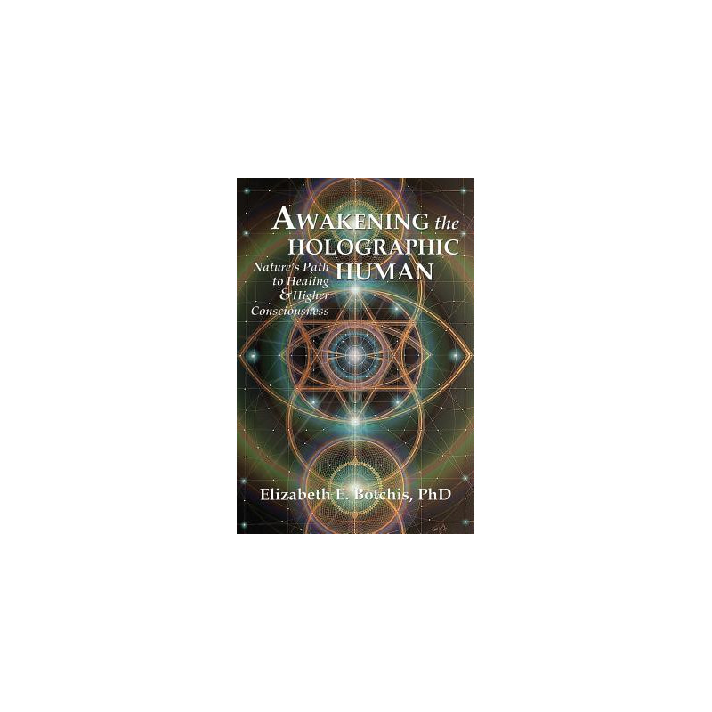 Awakening the Holographic Human: Nature's Path to Healing and Higher Consciousness