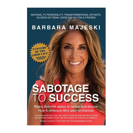 Sabotage to Success: Rising from the ashes of cancer and divorce how to embrace life's second chances.