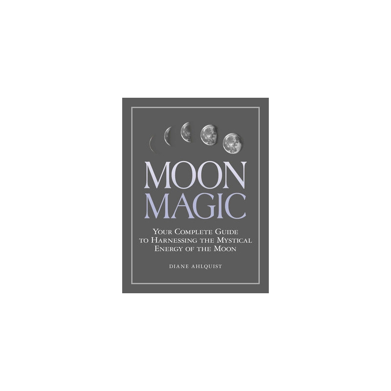 Moon Magic: Your Complete Guide to Harnessing the Mystical Energy of the Moon