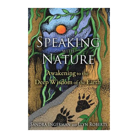 Speaking with Nature: Awakening to the Deep Wisdom of the Earth