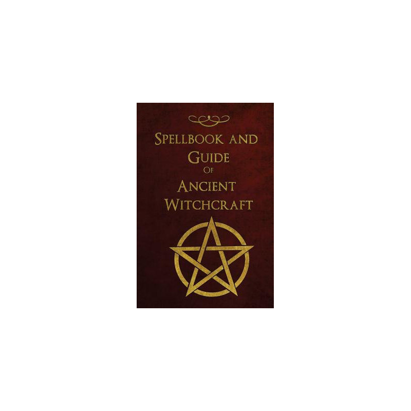 Spellbook and Guide of Ancient Witchcraft: Spells, Charms, Potions and Enchantments for Wiccans