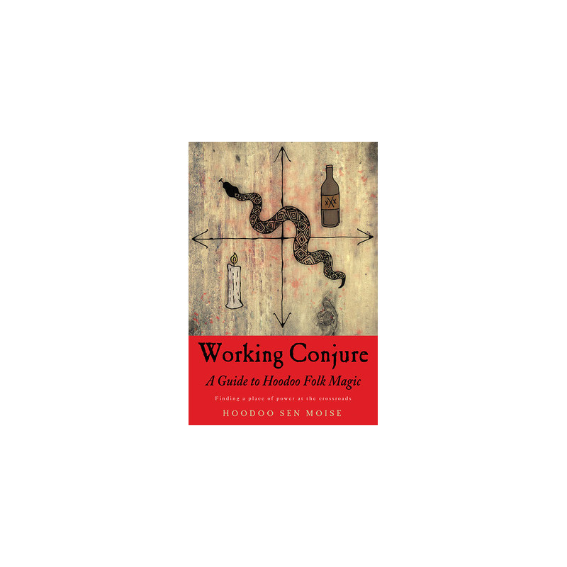 Working Conjure: A Guide to Hoodoo Folk Magic