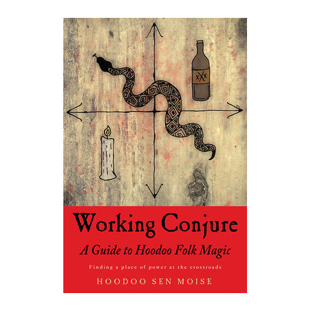 Working Conjure: A Guide to Hoodoo Folk Magic