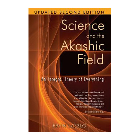 Science and the Akashic Field: An Integral Theory of Everything