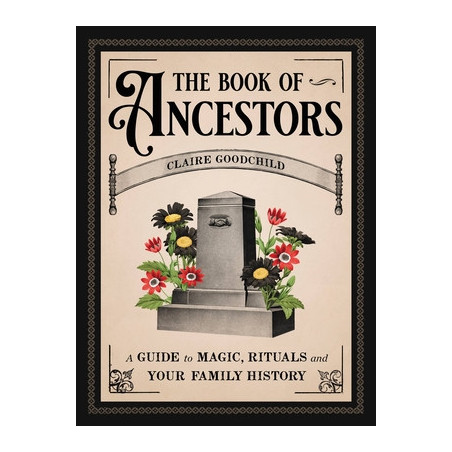 The Book of Ancestors: A Guide to Magic, Rituals, and Your Family History