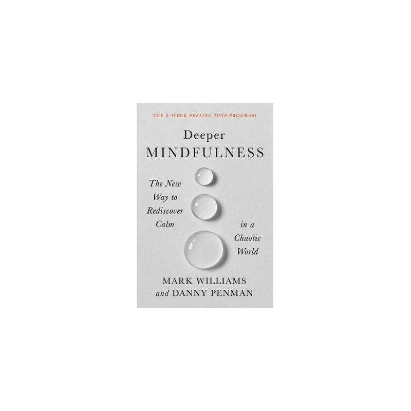 Deeper Mindfulness: The New Way to Rediscover Calm in a Chaotic World