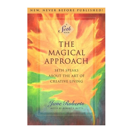 The Magical Approach: Seth Speaks about the Art of Creative Living